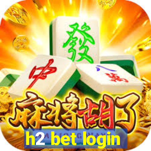 h2 bet login